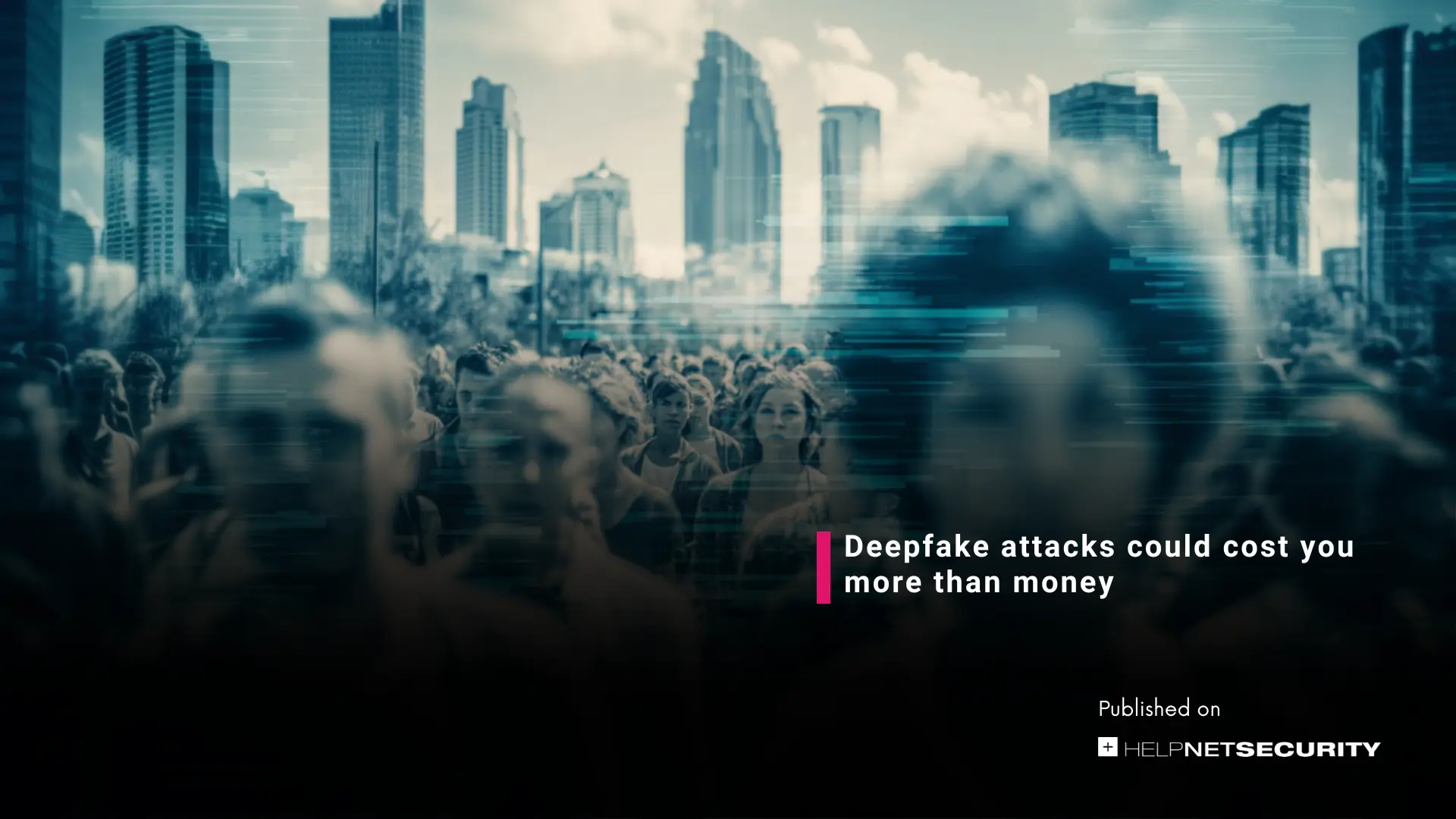HelpNetSecurity Deepfakes